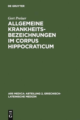 Allgemeine Krankheitsbezeichnungen im Corpus Hippocraticum (Ars Medica/Abteilung 2, Griechisch-lateinische Medizin) (German Edition)
Allgemeine Krankheitsbezeichnungen im Corpus Hippocraticum (Ars Medica/Abteilung 2, Griechisch-lateinische Medizin) (German Edition)