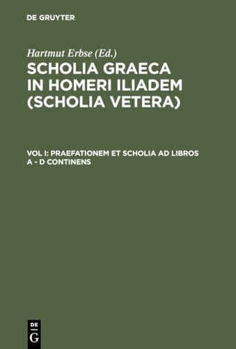 SCHOLIA GRAECA IN HOMERI ILIADEM (SCHOLIA VETERA) Volume Primum: Praefationem Et Scholia Ad Libro...