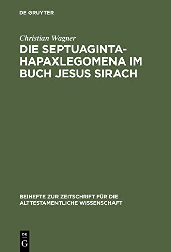 Die Septuaginta-Hapaxlegomena Im Buch Jesus Sirach: Untersuchungen Zu Wortwahl Und Wortbildung Un...