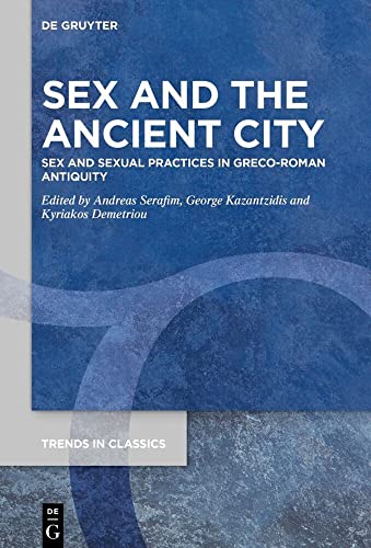 Sex and the Ancient City Sex and Sexual Practices in Greco-Roman Antiquity