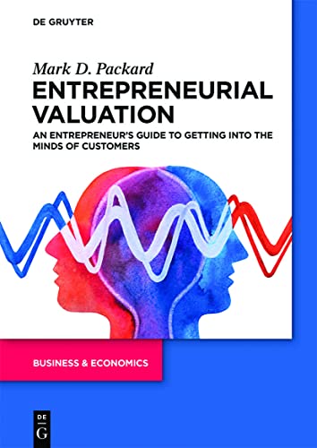

Entrepreneurial Valuation : An Entrepreneur's Guide to Getting into the Minds of Customers
