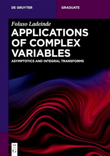 Applications of Complex Variables: Asymptotics and Integral Transforms (De Gruyter Textbook)
Applications of Complex Variables: Asymptotics and Integral Transforms (De Gruyter Textbook)