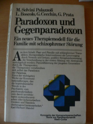 Paradoxon und Gegenparadoxon. Ein neues Therapiemodell für die Familie mit schizophrener Störung....