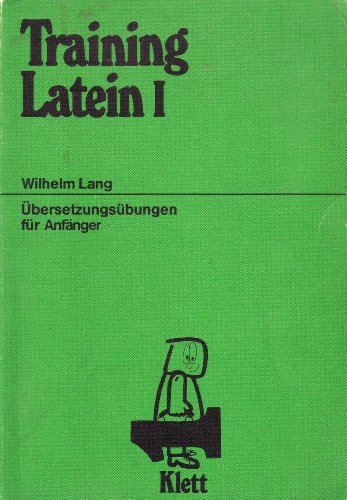 Training Latein I. Übersetzungsübungen für Anfänger.