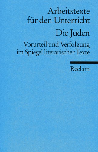 Die Juden - Vorurteil und Verfolgung im Spiegel literarischer Texte. Für die Sekundarstufe heraus...