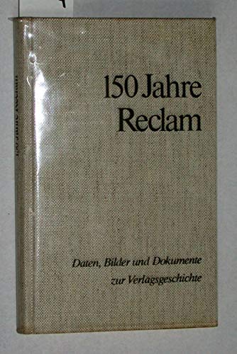 150 Jahre Reclam. Daten, Bilder und Dokumente zur Verlagsgeschichte 1828 - 1878.