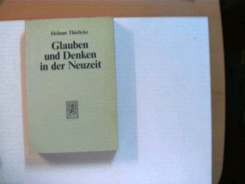 Glauben und Denken in der Neuzeit D. grossen Systeme d. Theologie u. Religionsphilosophie