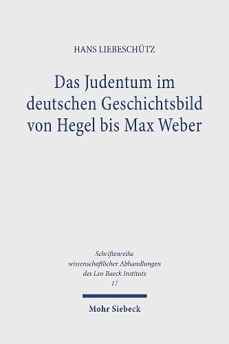 

Das Judentum Im Deutschen Geschichtsbild Von Hegel Bis Max Weber (Schriftenreihe Wissenschaftlicher Abhandlungen Des Leo Baeck) (German Edition)