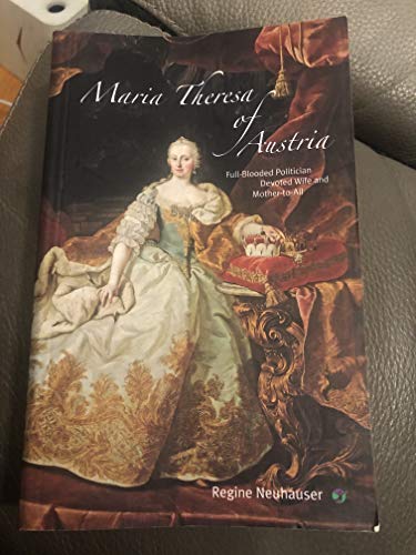 

Maria Theresa of Austria. Full-blooded politician devoted wife and mother-to-all