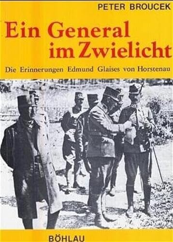 Ein General Im Zwielicht. Die Erinnerungen Edmund Glaises Von Horstenau.