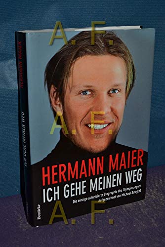 Hermann Maier. Ich gehe meinen Weg. Die einzige autorisierte Biographie des Olympiasiegers