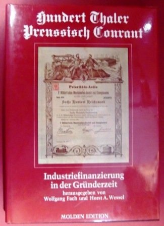 Hundert Thaler preussisch Courant. Industriefinanzierung in der Gründerzeit. Einleitung und Bildl...