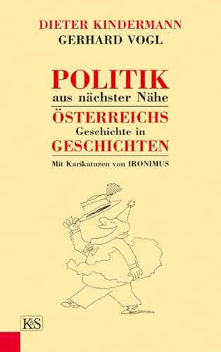 Politik aus nächster Nähe. Österreichs Geschichte in Geschichten. Mit Karikaturen von Ironimus.