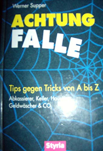 Achtung Falle. Tips gegen Tricks von A bis Z. [Abkassierer, Keiler, Hausierer, Geldwäscher & Co.]...