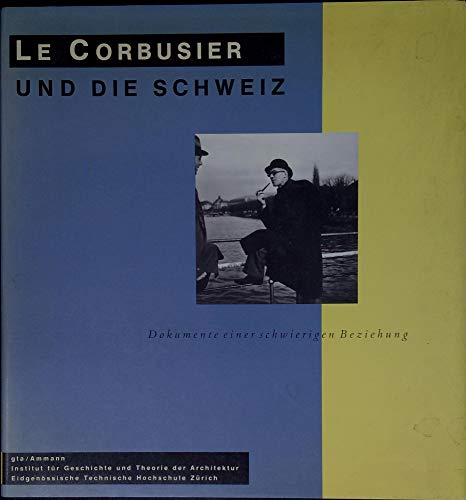 LeCorbusier und die Schweiz. Dokumente einer schwierigen Beziehung. Herausgegeben, eingeleitet un...