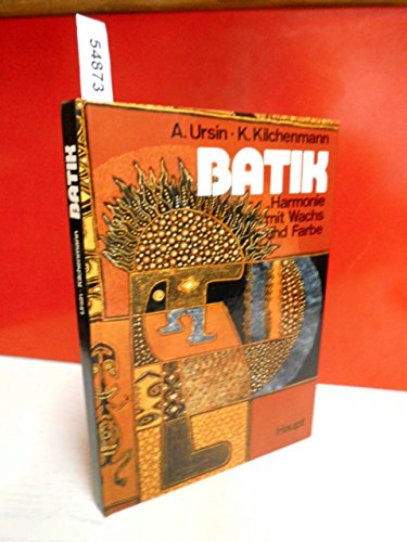 Batik - Harmonie mit Wachs und Farbe. Ein Werkbuch mit einem historischen Überblick, ausführliche...