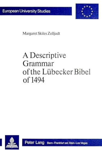 A Descriptive Grammar of the Lübecker Bible of 1494 (Europeaische Hochschulschriften: Reihe 1, De...