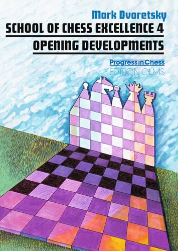 School of Chess Excellence 4: Opening Developments (Progress in Chess)