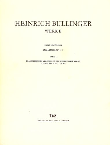 Heinrich Bullinger Werke Erste Abteilung Bibliographie Band 1 Beschreibendes Verzeichnis Der Gedr...