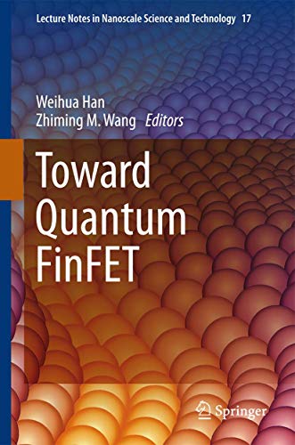 Toward Quantum FinFET (Lecture Notes in Nanoscale Science and Technology, 17)