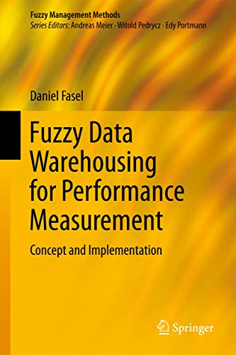 Fuzzy Data Warehousing for Performance Measurement: Concept and Implementation (Fuzzy Management ...