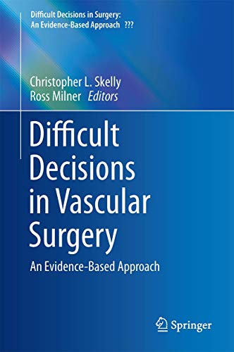 Difficult Decisions in Vascular Surgery: An Evidence-Based Approach (Difficult Decisions in Surgery: An Evidence-Based Approach)