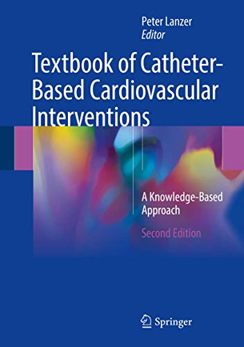 Textbook of Catheter-Based Cardiovascular Interventions: A Knowledge-Based Approach
Textbook of Catheter-Based Cardiovascular Interventions: A Knowledge-Based Approach
