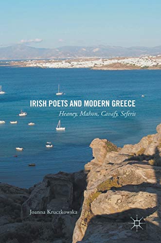 Irish Poets and Modern Greece : Heaney, Mahon, Cavafy, Seferis