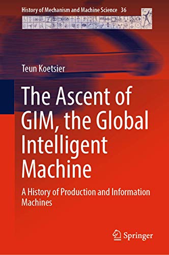 The Ascent of GIM, the Global Intelligent Machine (History of Mechanism and Machine Science, 36)
The Ascent of GIM, the Global Intelligent Machine (History of Mechanism and Machine Science, 36)