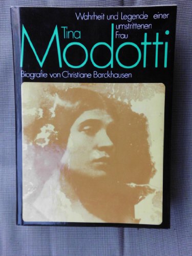 Tina Modotti. Wahrheit und Legende einer umstrittenen Frau. Biografie,