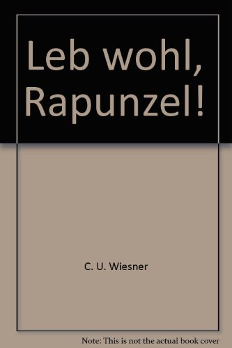 Leb wohl, Rapunzel - 11 Kapitel aus der Jugendzeit