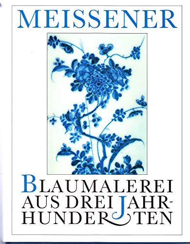 Meissener Blaumalerei aus drei Jahrhunderten