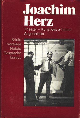 Theater - Kunst des erfüllten Augenblicks. Briefe, Vorträge , Notate, Gespräche, Essays.