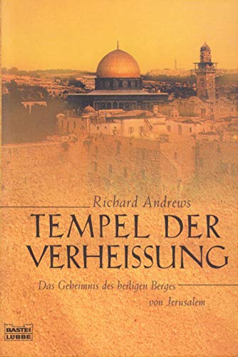 Tempel der Verheissung. Das Geheimnis des heiligen Berges von Jerusalem. Aus dem Englischen von K...
