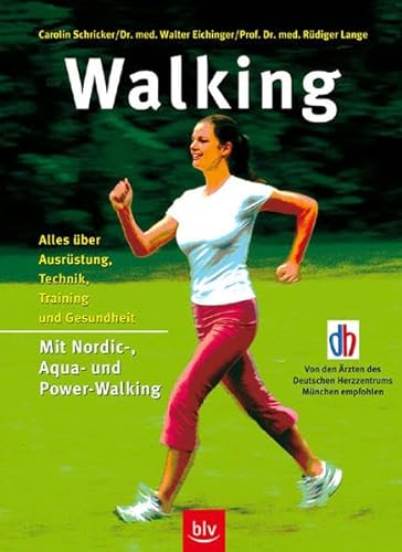 Walking. Alles über Ausrüstung, Technik, Training und Gesundheit Mit Nordic- Aqua- und Power-Walking