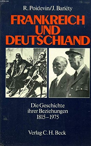 Frankreich und Deutschland - Die Geschichte ihrer Beziehungen 1815 - 1975
Frankreich und Deutschland - Die Geschichte ihrer Beziehungen 1815 - 1975