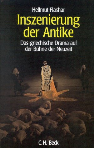 INSZENIERUNG DER ANTIKE Das Griechische Drama Auf Der Bühne Der Neuzeit 1585-1990