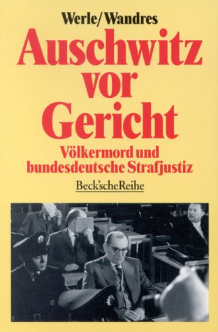 Auschwitz vor Gericht. Völkermord und bundesdeutsche Strafjustiz. Mit einer Dokumentation des Aus...
