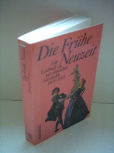 Die Frühe Neuzeit. Ein Lesebuch zur deutschen Geschichte 1500-1815