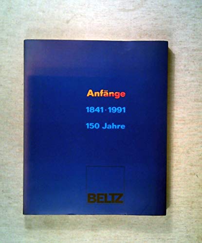 Anfänge. 150 Jahre Julius Beltz. 1841 - 1991.