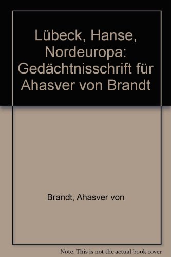 Lübeck, Hanse, Nordeuropa. Gedächtnisschr. für Ahasver von Brandt. Im Auftrag des Hanseatischen G...