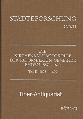 Die Kirchenratsprotokolle der Reformierten Gemeinde Emden 1557-1620