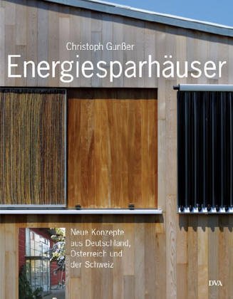 Energiesparhäuser. Neue Konzepte aus Deutschland, Österreich und der Schweiz.