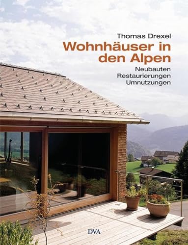Wohnhäuser in den Alpen: Neubauten, Restaurierungen, Umnutzungen.