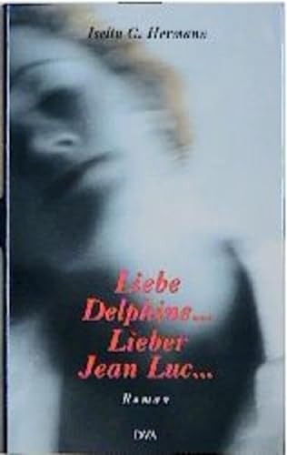 Liebe Delphine . Lieber Jean Luc . Ein Briefwechsel, herausgegeben von Jean Luc Foreur. Roman.