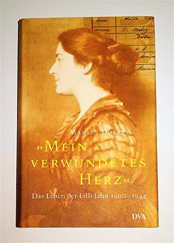 Mein verwundetes Herz. Das Leben der Lilli Jahn. 1900 - 1944