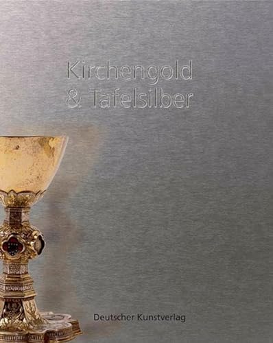 KIRCHENGOLD & TAFELSILBER Die Sammlung Von Silberarbeiten Im Museum Fur Kunst Und Kulturgeschixht...