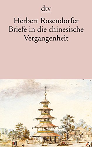 Briefe in die chinesische Vergangenheit : Roman. dtv ; 10541