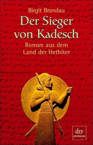 Der Sieger von Kadesch. Roman aus dem Land der Hethiter.