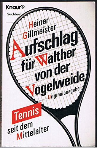 Aufschlag für Walther von der Vogelweide. Tennis seit dem Mittelalter. Mit zahlreichen Abbildungen.